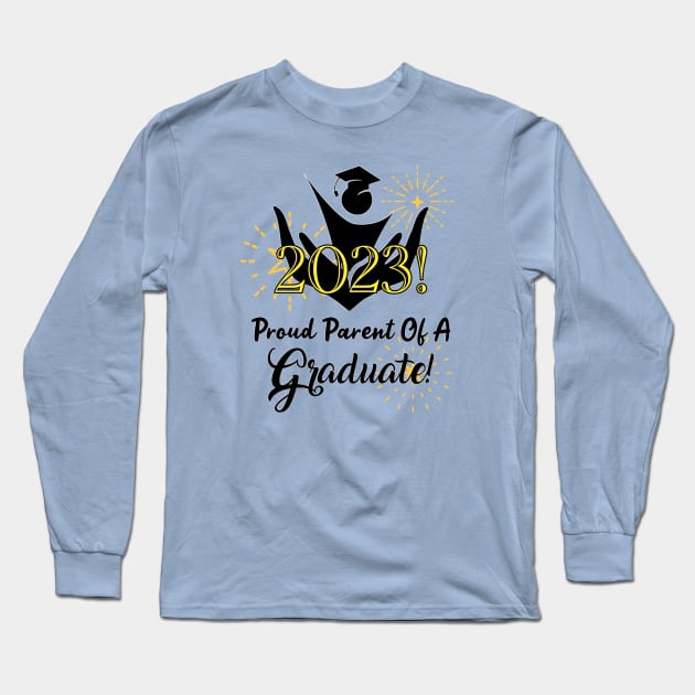 Proud Parent Of A 2023 Graduate! Long Sleeve T-Shirt by Look Up Creations